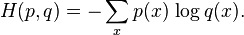 H(p, q) = -\sum_x p(x)\, \log q(x). \!