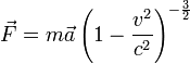 \vec{F} = m \vec{a} \left( 1-\frac{v^2}{c^2} \right)^{-\frac{3}{2}}