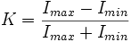 K=\frac{I_{max}-I_{min}}{I_{max}+I_{min}}