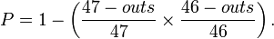 P = 1 - \left(\frac{47 - outs}{47} \times \frac{46 - outs}{46}\right).