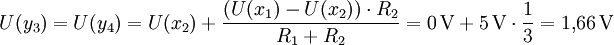  U(y_3) = U(y_4) = U(x_2) + frac{(U(x_1) - U(x_2)) cdot R_2}{R_1 + R_2} = 0,mathrm V + 5,mathrm V cdot frac{1}{3} = 1{,}66,mathrm V 