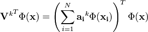 {
\matbf {
V}
^ k}
^T\Phi (\matbf {
x}
)
\left (\sum_ {
i 1}
^ n \matbf {
a_i}
^k\Phi (\matbf {
ks_i}
)
\right) ^T\Phi (\matbf {
x}
)