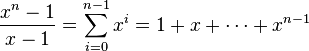 \ Frac {x ^ n -1} {x-1} = \ sum_ {i = 0} ^ {n-1} x ^ i = 1 + x + \ cdots + x ^ {n-1}