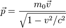  \vec{p} = \frac{m_0\vec{v}}{\sqrt{1 - v^2/c^2}}