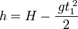  h = H - \frac{\,gt_1^{\;2}}{2}