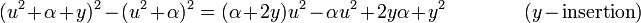  (u^2 + \alpha + y)^2 - (u^2 + \alpha)^2 = (\alpha + 2 y) u^2 - \alpha u^2 + 2 y \alpha + y^2 \qquad \qquad (y-\hbox{insertion})\,