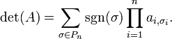 \det(A) = \sum_{\sigma \in P_n} \sgn(\sigma) \prod_{i=1}^n a_{i,\sigma_i}.\ 