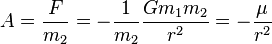 A = \frac{F}{m_2} = - \frac{1}{m_2} \frac{G m_1 m_2}{r^2} =  -\frac{\mu}{r^2} 