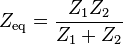 \ Z_{\text{eq}} = \frac{Z_1 Z_2}{Z_1 + Z_2}