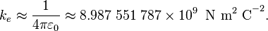  k_e \approx \frac{1}{4\pi\varepsilon_0}\approx 8.987\ 551\ 787 \times 10^9 \;\; \mathrm{N\ m^2\ C}^{-2}. 