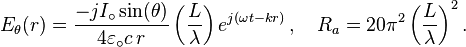 
E_\theta (r) =
{-jI_\circ \sin (\theta) \over 4 \varepsilon_\circ c\, r} \left ( {L \over \lambda} \right )
e^{j\left(\omega t-kr\right)} \, \quad
R_a = 20\pi^2 \left ( {L \over \lambda} \right )^2 .
