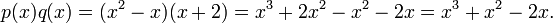 \quad p(x)q(x)=(x^2 - x)(x+2) = x^3 + 2x^2 - x^2 -2x = x^3 + x^2 - 2x. 