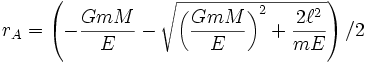 r_A=\left( - \frac{GmM}{E} - \sqrt{\left(\frac{GmM}{E}\right)^2+\frac{2\ell^2}{mE}}\right) / 2\,\!