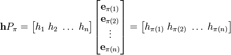 mathbf{h}P_pi
= 
egin{bmatrix} h_1 ; h_2 ; dots ; h_n end{bmatrix}

egin{bmatrix}
mathbf{e}_{pi(1)} \
mathbf{e}_{pi(2)} \
vdots \
mathbf{e}_{pi(n)}
end{bmatrix}
=
egin{bmatrix} h_{pi(1)} ; h_{pi(2)} ; dots ; h_{pi(n)} end{bmatrix}
