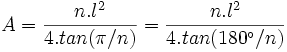 A=\frac{n.l^2}{4 .tan(\pi/n)}=\frac{n.l^2}{4 .tan(180^\circ/n)}