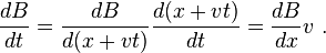  \frac {dB}{dt} = \frac {dB}{d(x+vt)} \frac {d(x+vt)}{dt} =\frac {dB} {dx} v \ . 