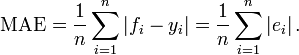 \mathrm{MAE} = \frac{1}{n}\sum_{i=1}^n \left| f_i-y_i\right| =\frac{1}{n}\sum_{i=1}^n \left| e_i \right|.