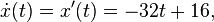 \dot x(t) = x'(t) = -32t + 16, \,\!