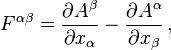  F^{\alpha \beta} = \frac {\partial A^{\beta}}{\partial x_{\alpha}} -  \frac {\partial A^{\alpha}}{\partial x_{\beta}} \, ,