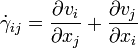 
\dot \gamma_{ij}=\frac {\partial v_i} {\partial x_j} + \frac{\partial v_j} {\partial x_i}
