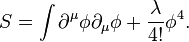  S = \int \partial^\mu \phi \partial_\mu\phi + {\lambda \over 4!} \phi^4. 