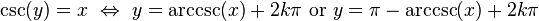 csc(y) = x  Leftrightarrow  y = arccsc(x) + 2kpi 	ext{ or } y = pi - arccsc(x) + 2kpi