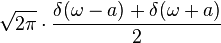 \sqrt{2 \pi}\cdot\frac{\delta(\omega-a)+\delta(\omega+a)}{2}\,