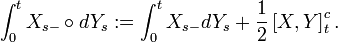  \int_0^t X_{s-} \circ d Y_s : = \int_0^t X_{s-} d Y_s + \frac{1}{2} \left [ X, Y\right]_t^c.