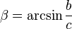 \beta = \arcsin \frac{b}{c}