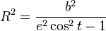 R^2 =\frac{b^2}{e^2 \cos^2 t -1} \,