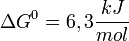 \Delta G^0 = 6,3 \frac{kJ}{mol}