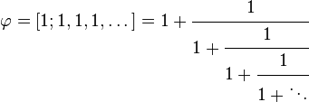 varphi = [1; 1, 1, 1, dots] = 1 + cfrac{1}{1 + cfrac{1}{1 + cfrac{1}{1 + ddots}}}