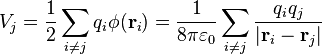 V_j = \frac{1}{2}\sum_{i\neq j} q_i \phi(\mathbf{r}_i)=\frac{1}{8\pi\varepsilon_0}\sum_{i\neq j} \frac{q_iq_j}{|\mathbf{r}_i-\mathbf{r}_j|}