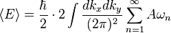 \langle E \rangle = \frac{\hbar}{2} \cdot 2
\int \frac{dk_x dk_y}{(2\pi)^2} \sum_{n=1}^\infty A\omega_n 
