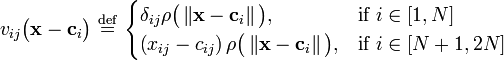  v_{ij}\big ( \mathbf{x} - \mathbf{c}_i   \big ) \ \stackrel{\mathrm{def}}{=}\   \begin{cases} \delta_{ij} \rho \big ( \left \Vert \mathbf{x} - \mathbf{c}_i  \right \Vert \big ) , & \mbox{if } i \in [1,N] \\ \left ( x_{ij} - c_{ij} \right ) \rho \big ( \left \Vert \mathbf{x} - \mathbf{c}_i  \right \Vert \big )  , & \mbox{if }i \in [N+1,2N] \end{cases} 