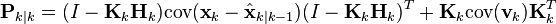 /textbf{P}_{k|k} = (I - /textbf{K}_k /textbf{H}_{k})/textrm{cov}(/textbf{x}_k - /hat{/textbf{x}}_{k|k-1})(I - /textbf{K}_k /textbf{H}_{k})^{T}  + /textbf{K}_k/textrm{cov}(/textbf{v}_k )/textbf{K}_k^{T}