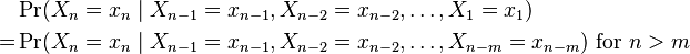 
\begin{align}
{} &\Pr(X_n=x_n\mid X_{n-1}=x_{n-1}, X_{n-2}=x_{n-2}, \dots , X_1=x_1) \\
=  &\Pr(X_n=x_n\mid X_{n-1}=x_{n-1}, X_{n-2}=x_{n-2}, \dots, X_{n-m}=x_{n-m})
\text{ for }n > m
\end{align}
