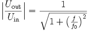 \Big|\frac{U_{\mathrm{out}}}{U_{\mathrm{in}}}\Big|=\frac{1}{\sqrt{1+\big(\frac{f}{f_0}\big)^2}}