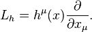 L_ {
h}
= h^ {
\mu}
(x) \frac {
\partial}
{
\partial ks_\mu}
.