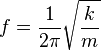 f=\frac{1}{2\pi }\sqrt{\frac{k}{m}}