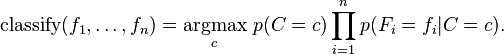 \mathrm{classify}(f_1,\dots,f_n) = \underset{c}{\operatorname{argmax}} \ p(C=c) \displaystyle\prod_{i=1}^n p(F_i=f_i\vert C=c).