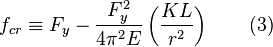 f_{cr}\equiv{F_y}-\frac{F^{2}_{y}}{4\pi^{2}E}\left(\frac{KL}{r^2}\right)\qquad (3)