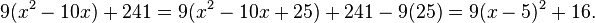 9(x^2-10x)+241=9(x^2-10x+25)+241-9(25)=9(x-5)^2+16.