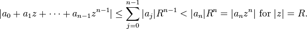 | a_0-+ a_1z-+ \cdots + a_ {
n}
z^ {
n}
| \le \sum_ {
j 0}
^ {
n - 1}
| a_j|
R^ {
n}
<| 
a_n|
R^n =|
a_n z^n|
\tekst {
por}
| z|
= R.