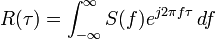 R(\tau) = \int_{-\infty}^\infty S(f) e^{j 2 \pi f \tau} \, df