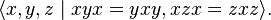 \langle x, y, z \mid x y x = y x y, x z x = z x z \rangle.
'\' 