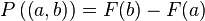  P left( left( a , b right) right) = F ( b ) - F ( a ) 