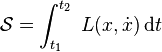 \mathcal{S} = \int_{t_1}^{t_2}\; L(x,\dot{x})\,\mathrm{d}t