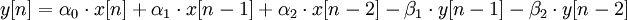 y[n]=\alpha_0 \cdot x[n] + \alpha_1 \cdot x[n-1] + \alpha_2 \cdot x[n-2] - \beta_1 \cdot y[n-1] - \beta_2 \cdot y[n-2]