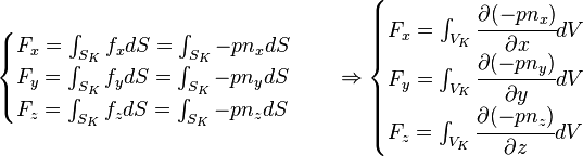 \begin{cases}
F_x = \int_{S_K} f_x dS = \int_{S_K} -p n_x dS\\
F_y = \int_{S_K} f_y dS = \int_{S_K} -p n_y dS\\
F_z = \int_{S_K} f_z dS = \int_{S_K} -p n_z dS \end{cases} \quad \Rightarrow \begin{cases}
F_x = \int_{V_K} \cfrac{\part (-pn_x)}{\part x} dV \\
F_y = \int_{V_K} \cfrac{\part (-pn_y)}{\part y} dV \\
F_z = \int_{V_K} \cfrac{\part (-pn_z)}{\part z} dV \end{cases}